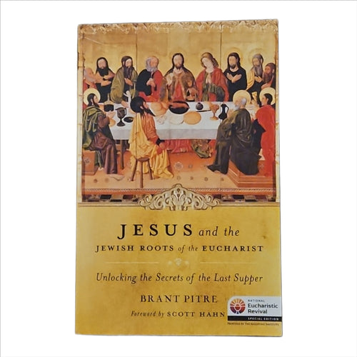 "Jesus and the Jewish Roots of the Eucharist: Unlocking the Secrets of the Last Supper
