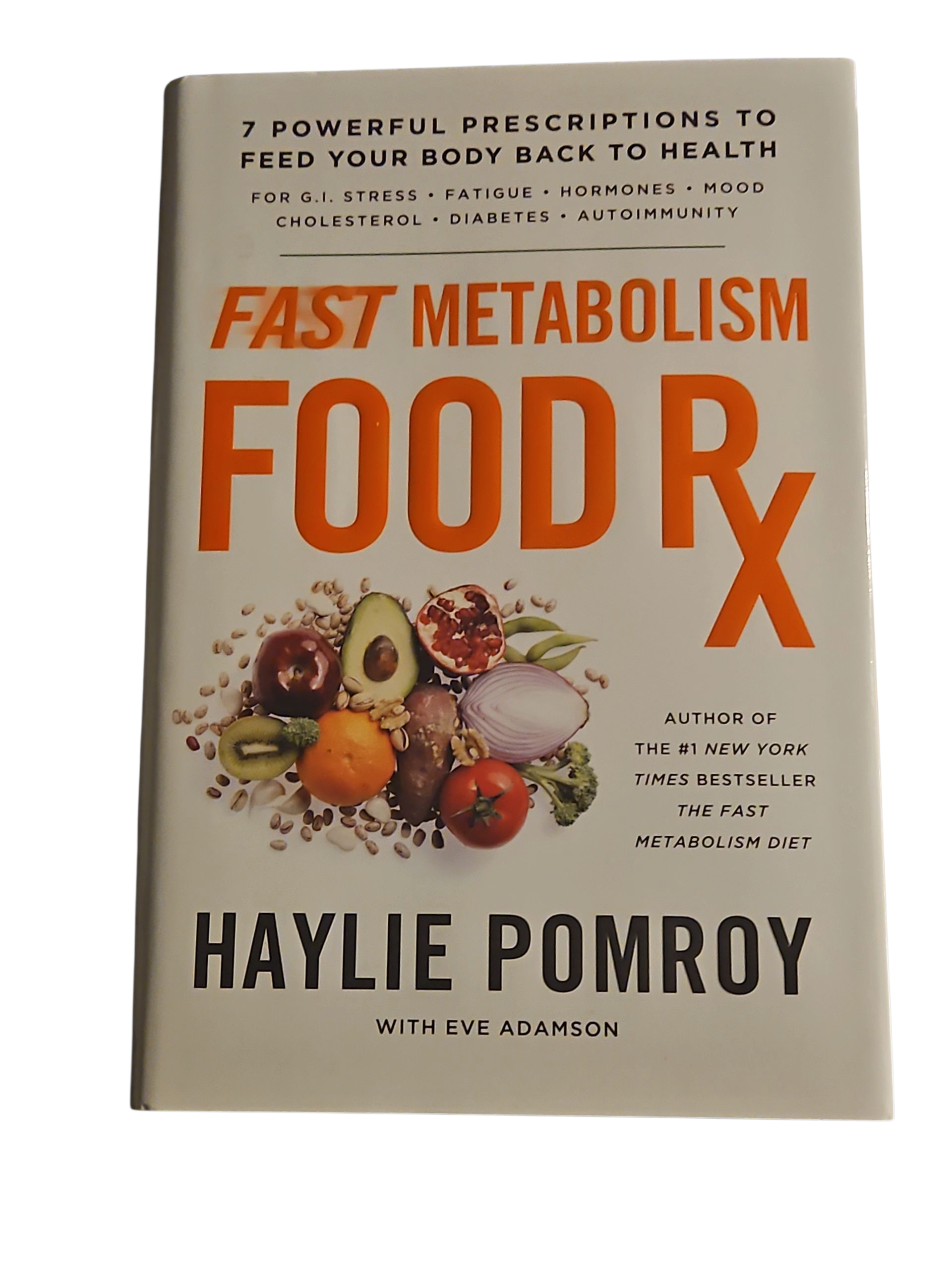 Fast Metabolism Food Rx: 7 Powerful Prescriptions to Feed Your Body Back to Health