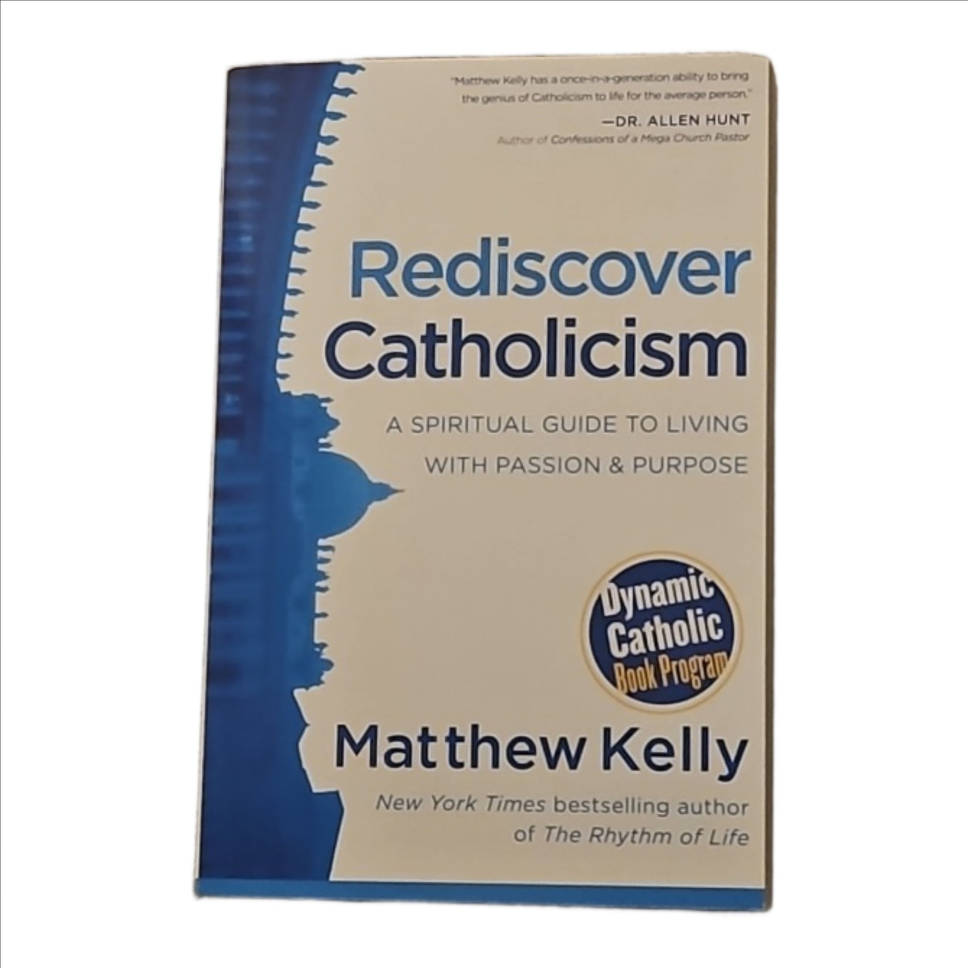 Rediscover Catholicism: A Spiritual Guide to Living with Passion & Purpose